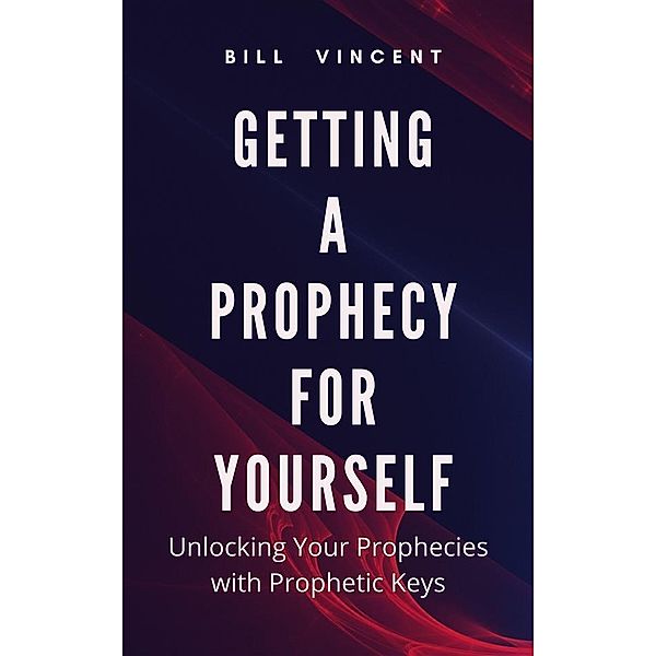 Getting a Prophecy for Yourself, Bill Vincent