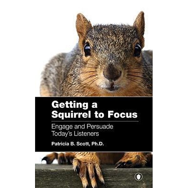 Getting a Squirrel to Focus, Patricia B. Scott