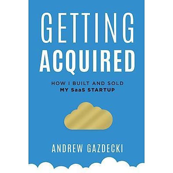 Getting Acquired / MicroAcquire, Inc., Andrew Gazdecki
