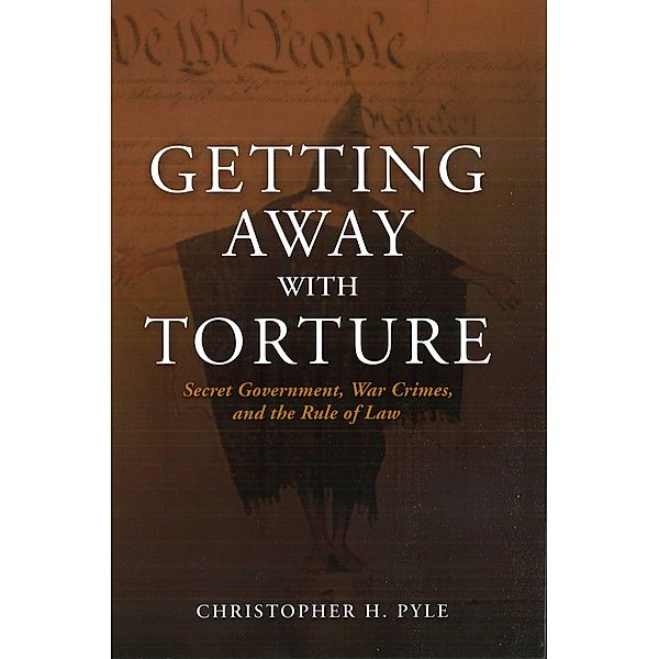 Getting Away with Torture, Pyle Christoher H. Pyle