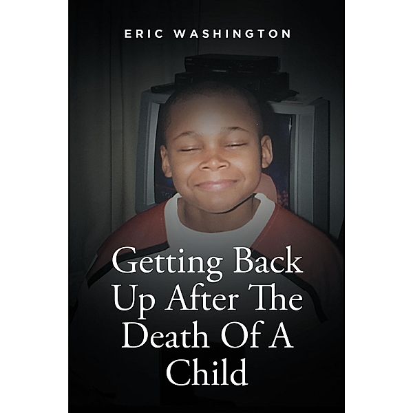 Getting Back Up After The Death Of A Child, Eric Washington