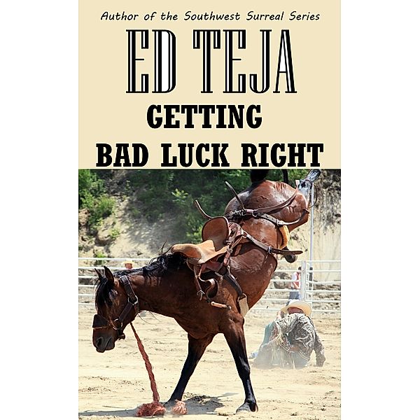 Getting Bad Luck Right, Ed Teja