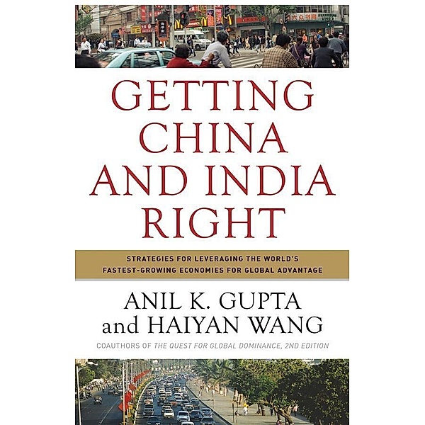 Getting China and India Right, Anil K. Gupta, Haiyan Wang