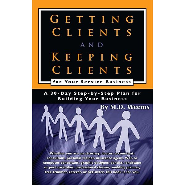Getting Clients and Keeping Clients for Your Service Business, M D Weems