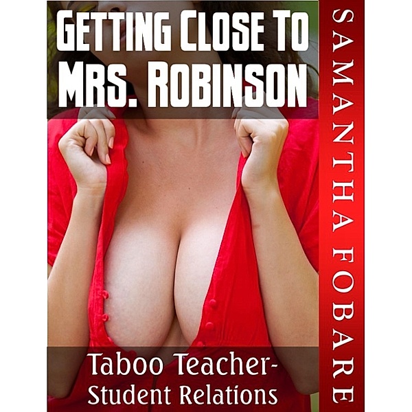 Getting Close to Mrs. Robinson: Taboo Teacher-Student Relations, Samantha Fobare