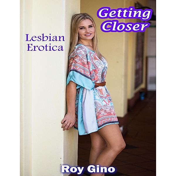 Getting Closer: Lesbian Erotica, Roy Gino