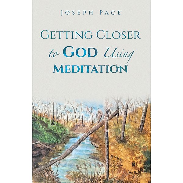 Getting Closer to God Using Meditation, Joseph Pace