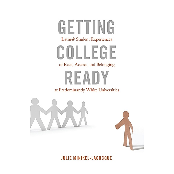 Getting College Ready / Equity in Higher Education Theory, Policy, and Praxis Bd.3, Julie Minikel-Lacocque