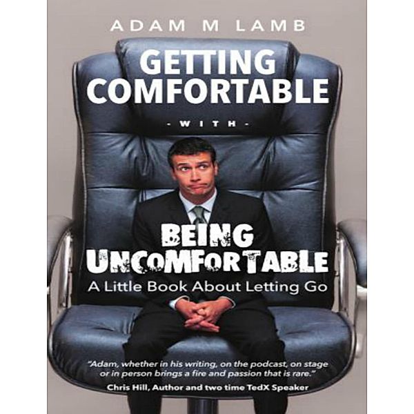 Getting Comfortable With Being Uncomfortable: A Little Book About Letting Go, Adam Lamb