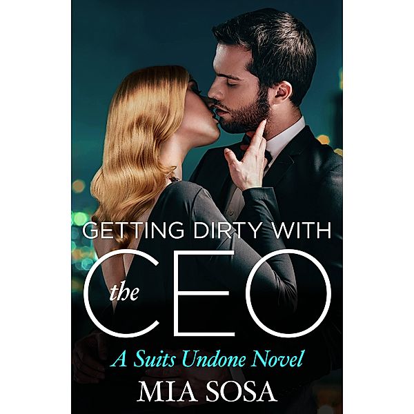 Getting Dirty with the CEO / Suits Undone Bd.3, Mia Sosa