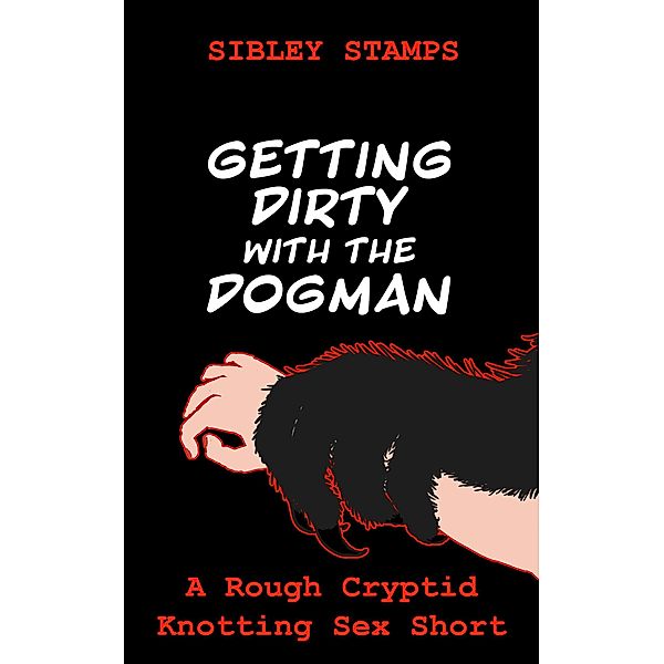 Getting Dirty with the Dogman: A Rough Cryptid Knotting Sex Short, Sibley Stamps