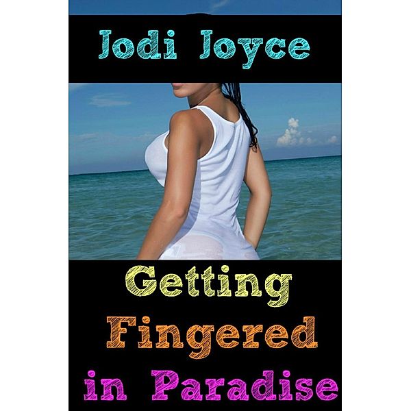 Getting Fingered in Paradise, Jodi Joyce