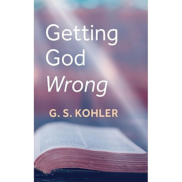Getting God Wrong, G. S. Kohler