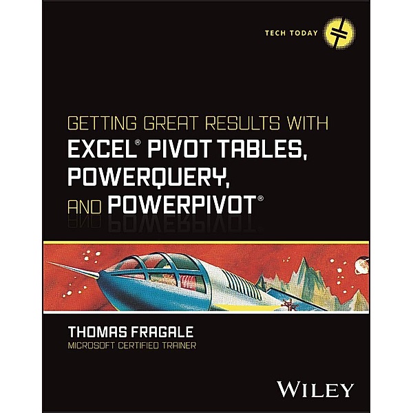 Getting Great Results with Excel Pivot Tables, PowerQuery and PowerPivot / Tech Today, Thomas Fragale