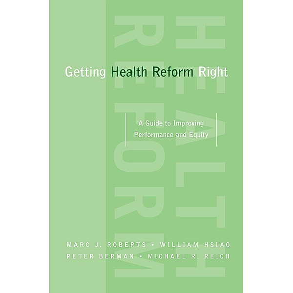 Getting Health Reform Right, Marc Roberts, William Hsiao, Peter Berman, Michael Reich
