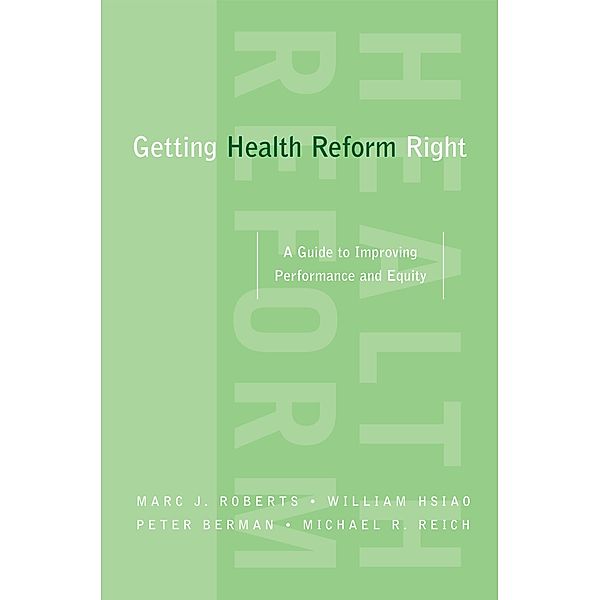 Getting Health Reform Right, Marc Roberts, William Hsiao, Peter Berman, Michael Reich