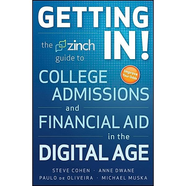 Getting In: The Zinch Guide to College Admissions & Financial Aid in the Digital Age, Michael Muska