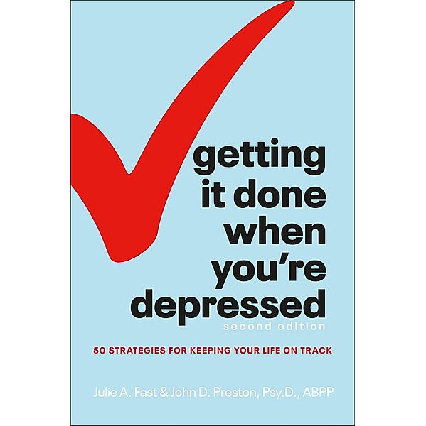 Getting It Done When You're Depressed, 2E, Julie A. Fast, John Preston