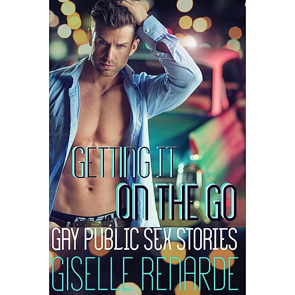 Getting It On the Go: Gay Public Sex Stories, Giselle Renarde