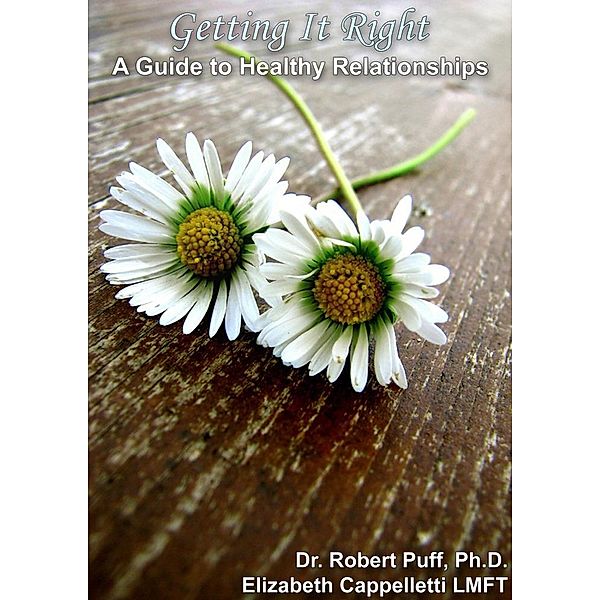 Getting It Right: A Guide to Healthy Relationships / eBookIt.com, Robert Puff, Elizabeth Cappelletti Lmft