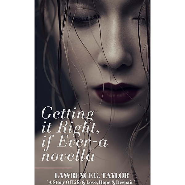 Getting it Right, if Ever - Romance Novella, Lawrence G. Taylor