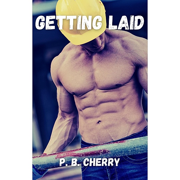 Getting Laid (Getting Some: Hot Milf Erotica) / Getting Some: Hot Milf Erotica, P. B. Cherry