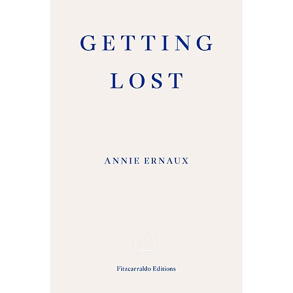 Getting Lost - WINNER OF THE 2022 NOBEL PRIZE IN LITERATURE, Annie Ernaux