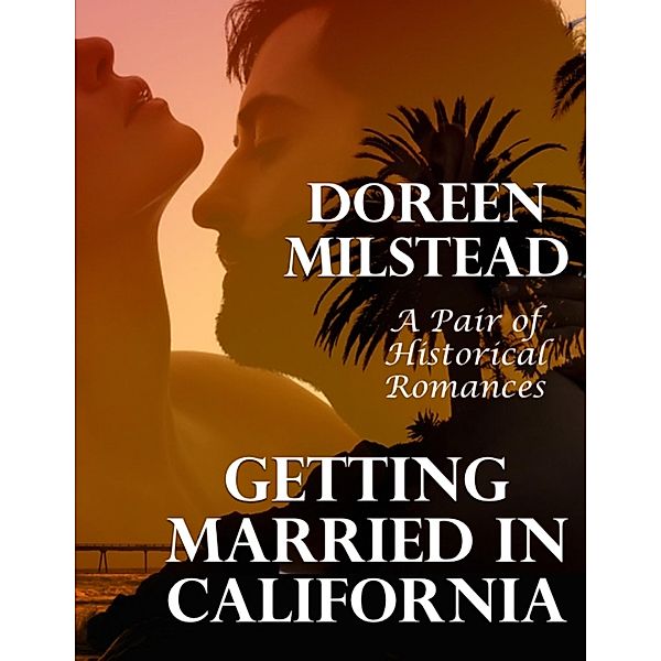 Getting Married In California: A Pair of Historical Romances, Doreen Milstead