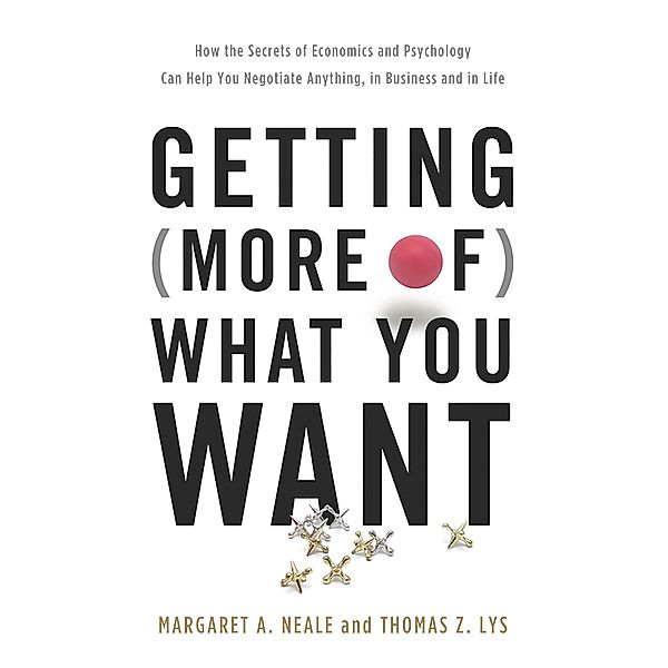 Getting (More of) What You Want, Margaret A. Neale, Thomas Z. Lys