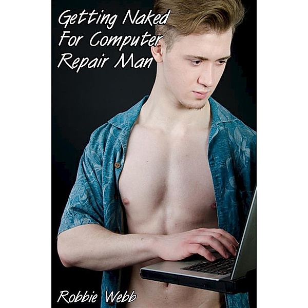 Getting Naked For Computer Repair Man, Robbie Webb