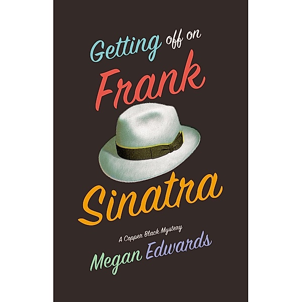 Getting Off On Frank Sinatra / A Copper Black Mystery Bd.1, Megan Edwards