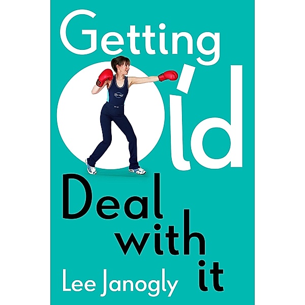 Getting Old: Deal with it, Lee Janogly