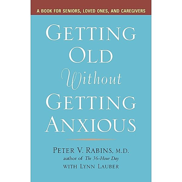 Getting Old Without Getting Anxious, Peter Rabins, Lynn Lauber