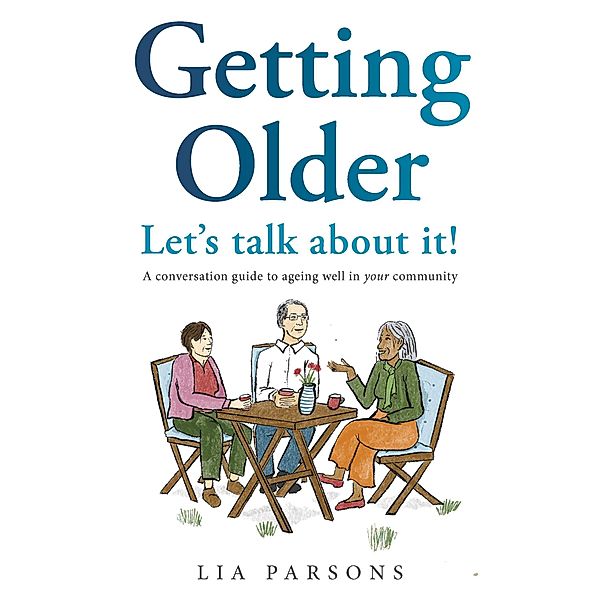 Getting Older - Let's Talk About It!, Lia Parsons