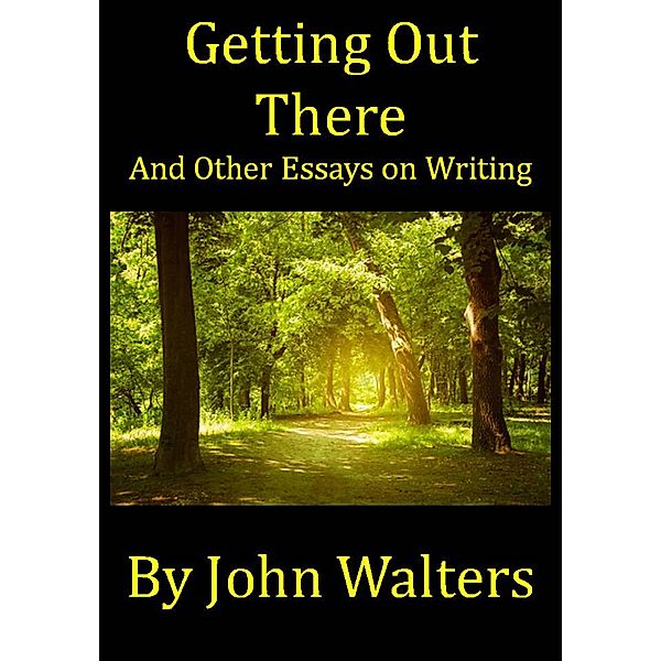 Getting Out There and Other Essays on Writing, John Walters