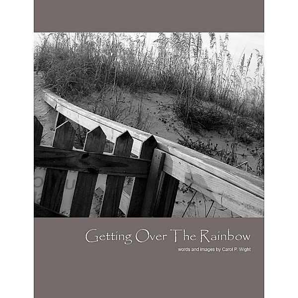 Getting Over the Rainbow, Carol P. Wight