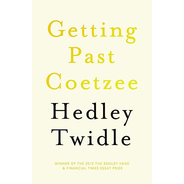 Getting Past Coetzee, Hedley Twidle