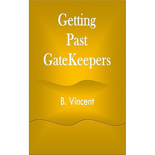 Getting Past GateKeepers, B. Vincent