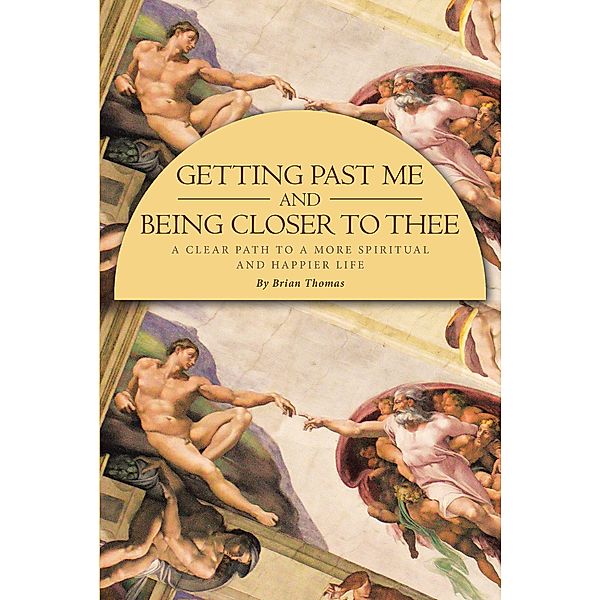Getting Past Me and Being Closer to Thee / Christian Faith Publishing, Inc., Brian Thomas