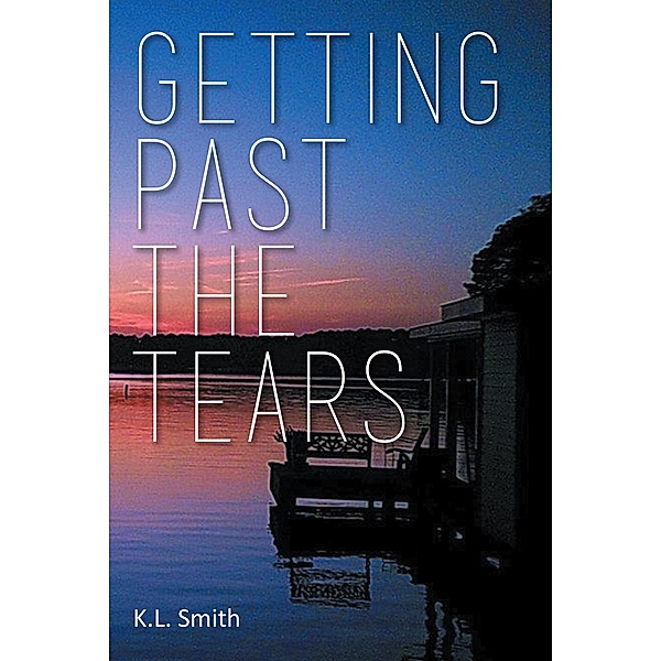 Getting Past the Tears, K. L. Smith