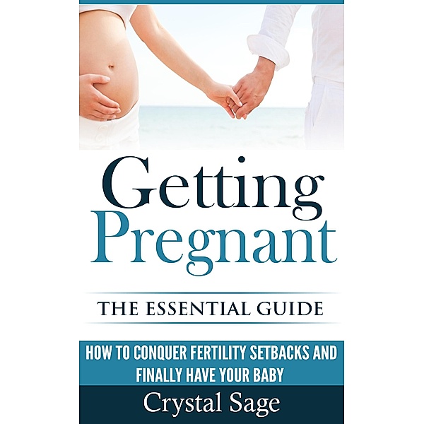Getting Pregnant: The Essential Guide, Crystal Sage