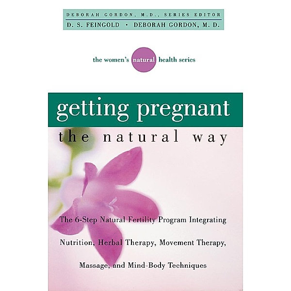 Getting Pregnant the Natural Way / Women's Natural Heal, D. S. Feingold, Deborah Gordon