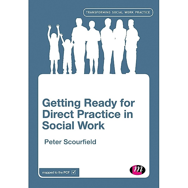 Getting Ready for Direct Practice in Social Work / Transforming Social Work Practice Series, Peter Scourfield