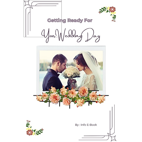 Getting Ready for Your Wedding Day (Weddings, #1) / Weddings, Info E-Book