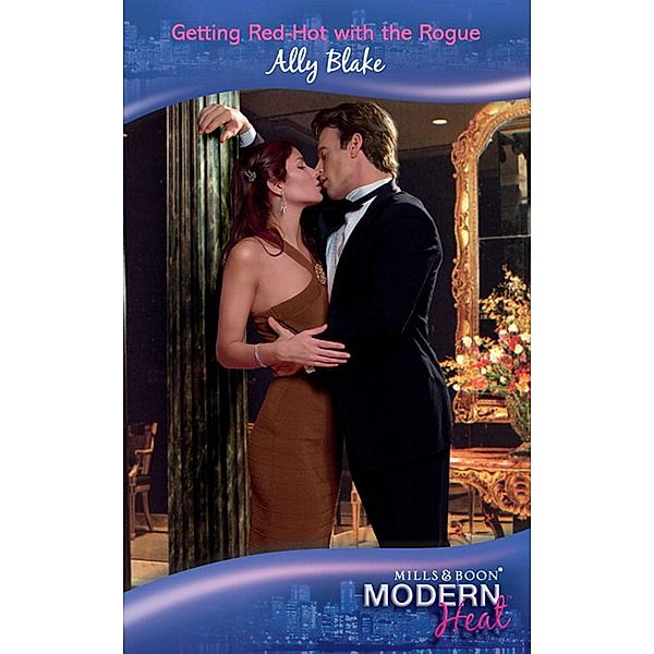 Getting Red-Hot With The Rogue (Mills & Boon Modern Heat), Ally Blake