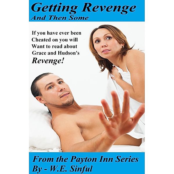 Getting Revenge and Then Some from the Payton Inn Series - If You Have Ever Been Cheated on You Will Want to Read about Grace and Hudson's Revenge / The Payton Inn, W. E. Sinful