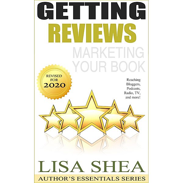 Getting Reviews Marketing Your Book - Reaching Bloggers Podcasts Radio TV and More! (Author's Essentials Series) / Author's Essentials Series, Lisa Shea