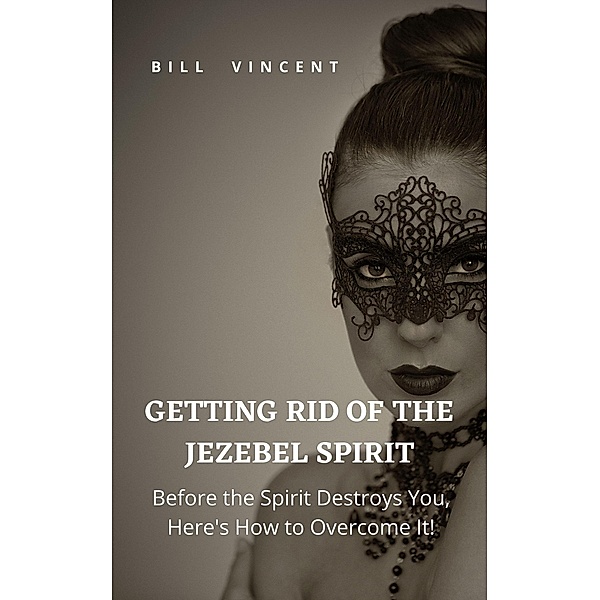 Getting Rid of the Jezebel Spirit, Bill Vincent