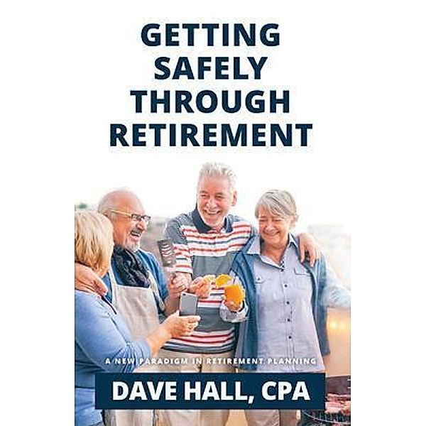 Getting Safely Through Retirement, Dave Hall