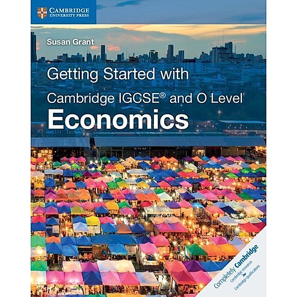 Getting Started Cambr. IGCSE® O Level ECONOMICS, Susan Grant